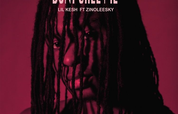 [Music] Lil Kesh - "Don't Call Me" Feat. Zinoleesky