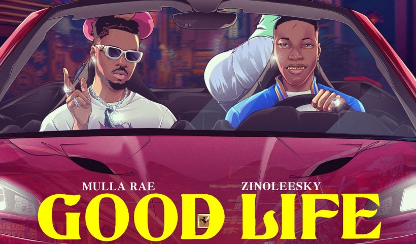 Mulla Rae - "Good Life" Feat. Zinoleesky