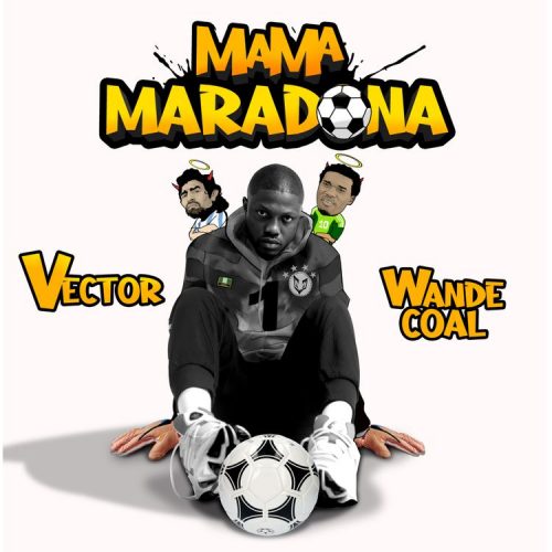 Vector feat. Wande Coal - "Mama Maradona" [Mp3 & Lyrics]