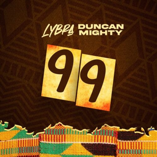 Lybra - 99 feat. Duncan Mighty (Mp3 & Lyrics)